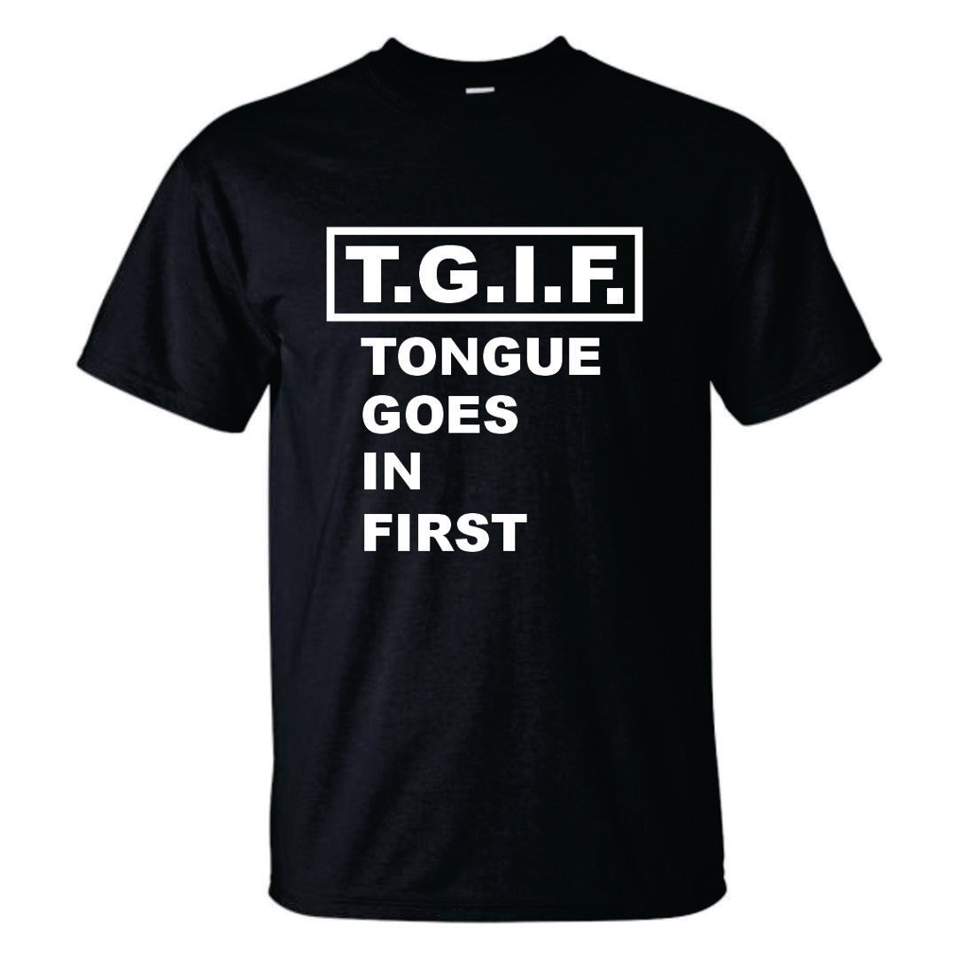 T.G.I.F. (Tongue Goes In First) T-Shirt