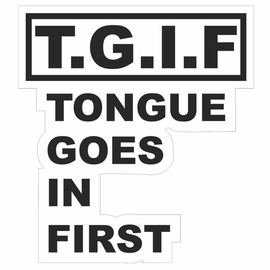 T.G.I.F. (Tongue Goes In First) Decal