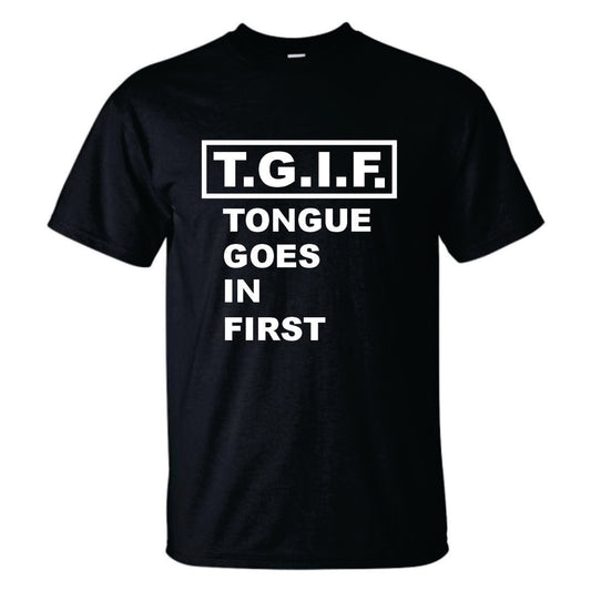 T.G.I.F. (Tongue Goes In First) T-Shirt
